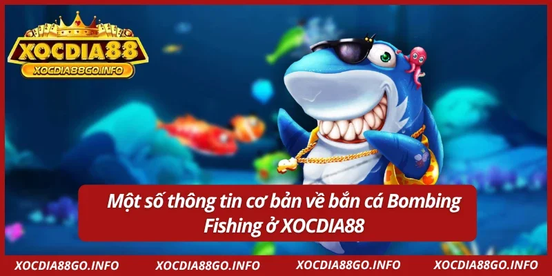 Giới thiệu trò chơi bắn cá Bombing Fishing