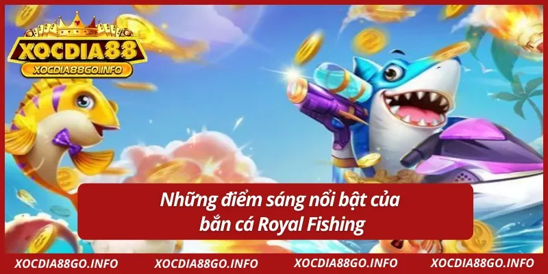 Bắn cá Royal Fishing XOCDIA88: Tựa game ai cũng nên thử một lần