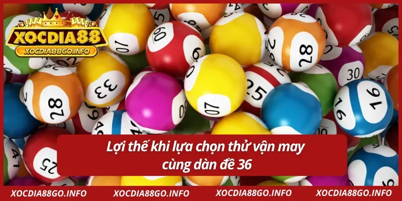 Dàn đề 36 số bất tử mang đến nhiều lợi ích cho người chơi