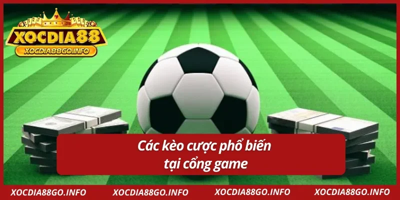 Kèo cược được ưa chuộng tại cổng game