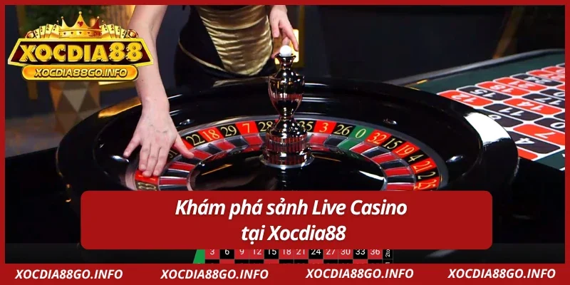 Tổng quan về Live Casino tại Xocdia88